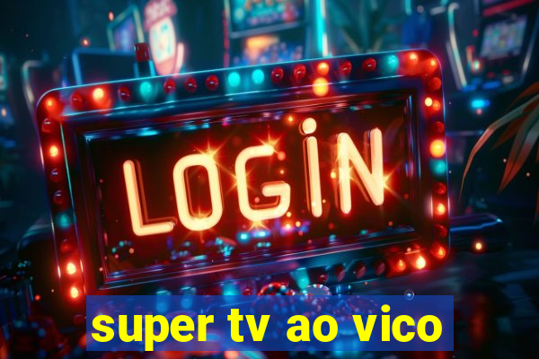 super tv ao vico